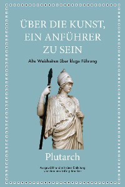 Plutarch: Über die Kunst, ein Anführer zu sein