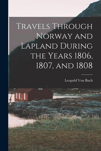 Travels Through Norway and Lapland During the Years 1806, 1807, and 1808