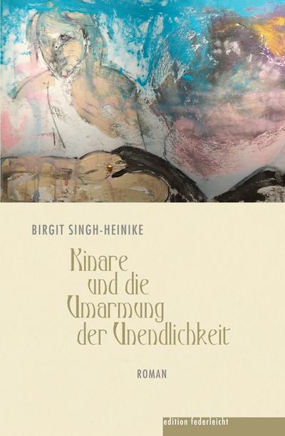 Singh-Heinike, B: Kinare und die Umarmung der Unendlichkeit