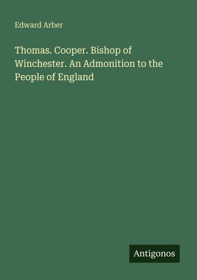 Thomas. Cooper. Bishop of Winchester. An Admonition to the People of England