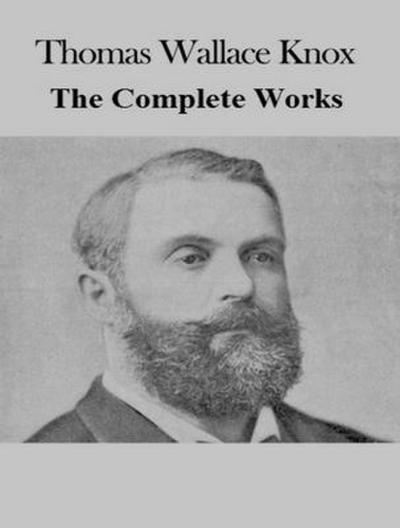 The Complete Works of Thomas Wallace Knox