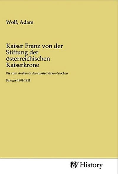 Kaiser Franz von der Stiftung der österreichischen Kaiserkrone