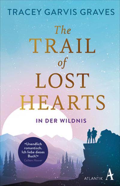 The Trail of Lost Hearts: Eine atemberaubende Liebesgeschichte - »Ich liebe dieses Buch und Sie werden es auch.« (Colleen Hoover) | Deutsche Ausgabe