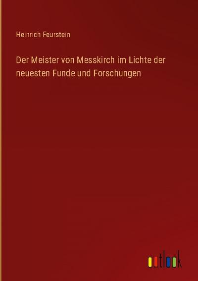Der Meister von Messkirch im Lichte der neuesten Funde und Forschungen