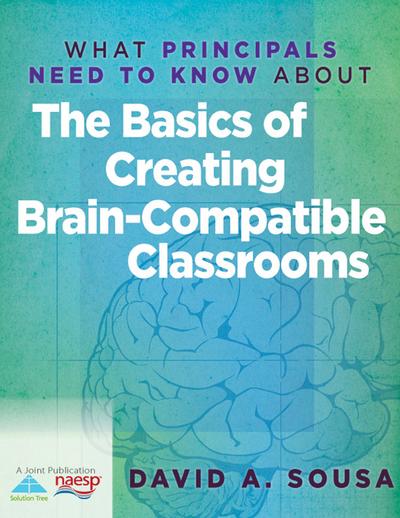 What Principals Need to Know About the Basics of Creating BrainCompatible Classrooms