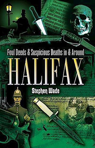 Foul Deeds and Suspicious Deaths in and around Halifax