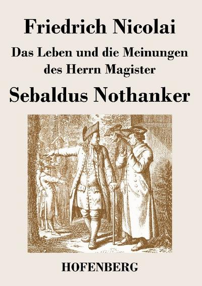 Das Leben und die Meinungen des Herrn Magister Sebaldus Nothanker