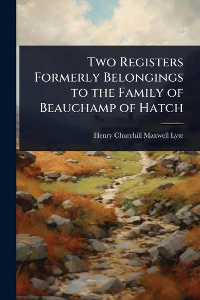 Two Registers Formerly Belongings to the Family of Beauchamp of Hatch