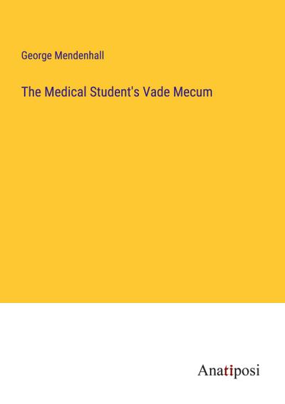 The Medical Student’s Vade Mecum
