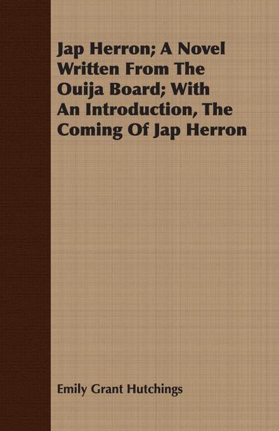 Jap Herron; A Novel Written from the Ouija Board; With an Introduction, the Coming of Jap Herron