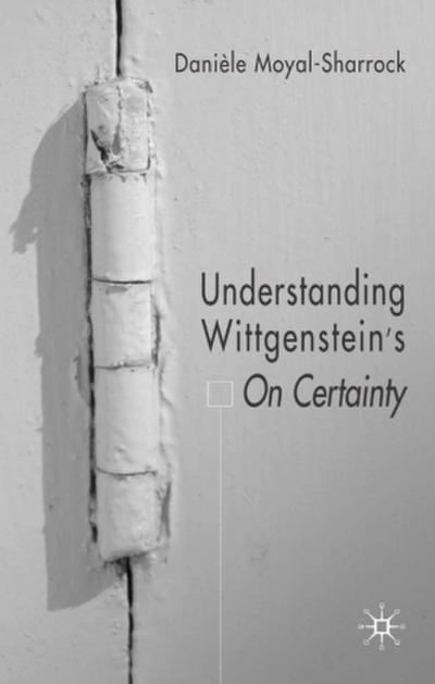 Understanding Wittgenstein’s on Certainty
