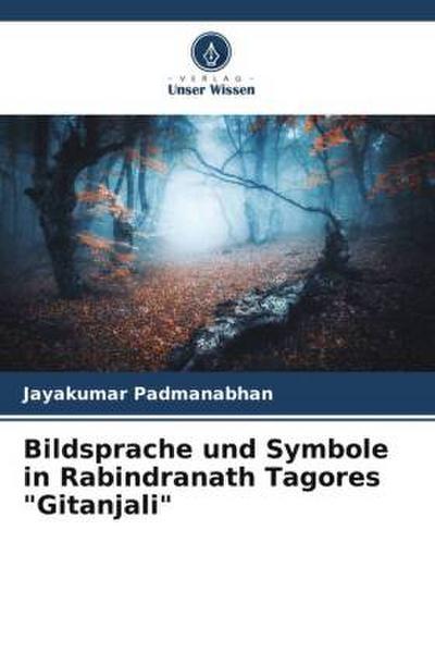 Bildsprache und Symbole in Rabindranath Tagores "Gitanjali"