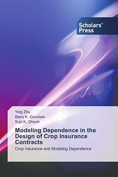 Modeling Dependence in the Design of Crop Insurance Contracts