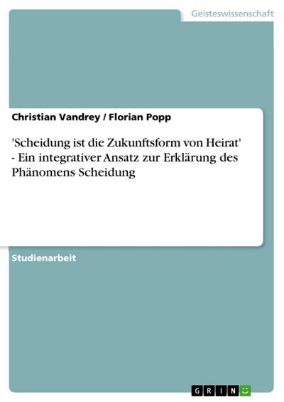 ’Scheidung ist die Zukunftsform von Heirat’ - Ein integrativer Ansatz zur Erklärung des Phänomens Scheidung
