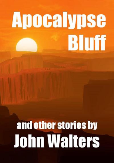 Apocalypse Bluff and Other Stories