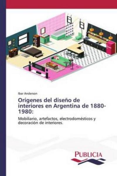 Orígenes del diseño de interiores en Argentina de 1880-1980 - Ibar Anderson