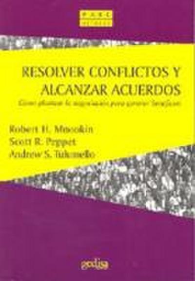 Resolver conflictos y alcanzar acuerdos : cómo plantear la negociación para generar beneficios
