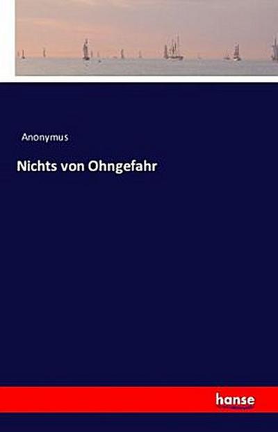 Nichts von Ohngefahr