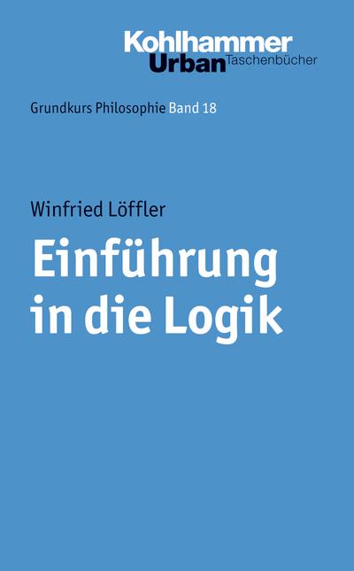 Grundkurs Philosophie: Einführung in die Logik (Urban-Taschenbücher, Band 402)
