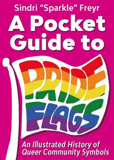 A Pocket Guide to Pride Flags