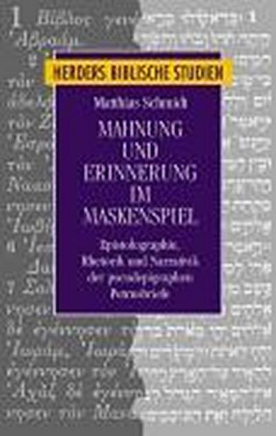 Mahnung und Erinnerung im Maskenspiel: Epistolographie, Rhetorik und Narrativik der pseudepigraphen Petrusbriefe (Herders biblische Studien)