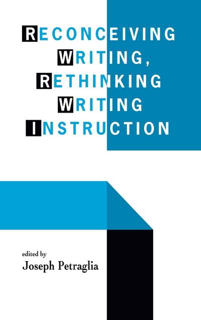 Reconceiving Writing, Rethinking Writing Instruction
