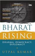 Bharat Rising: Dharma, Democracy, Diplomacy