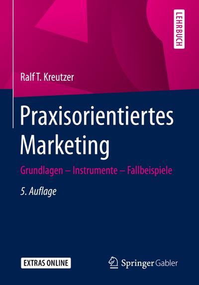 Praxisorientiertes Marketing: Grundlagen - Instrumente - Fallbeispiele