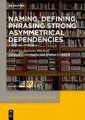 Naming, Defining, Phrasing Strong Asymmetrical Dep