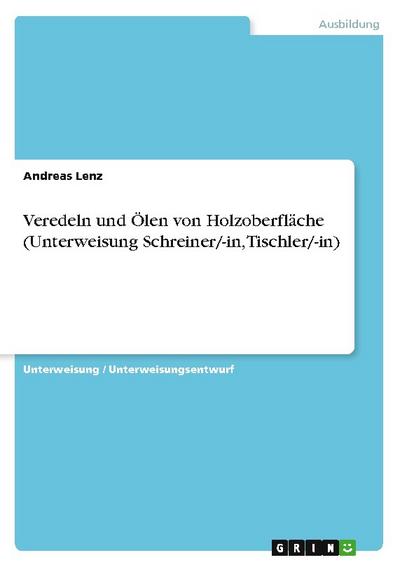 Veredeln und Ölen von Holzoberfläche (Unterweisung Schreiner/-in, Tischler/-in)