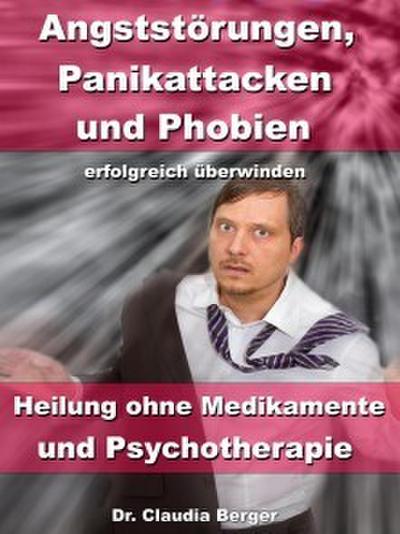 Angststörungen, Panikattacken & Phobien erfolgreich überwinden