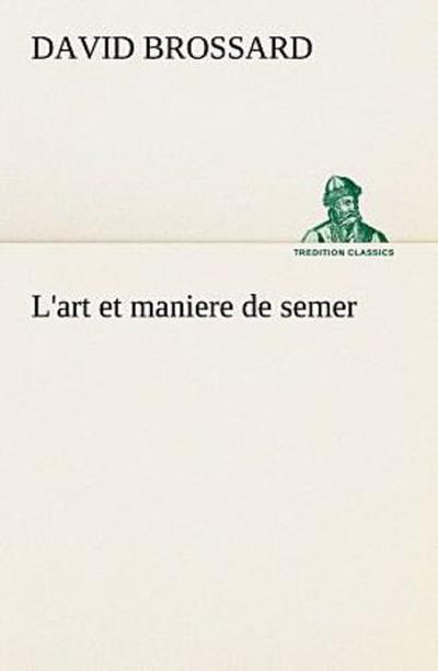 L’art et maniere de semer