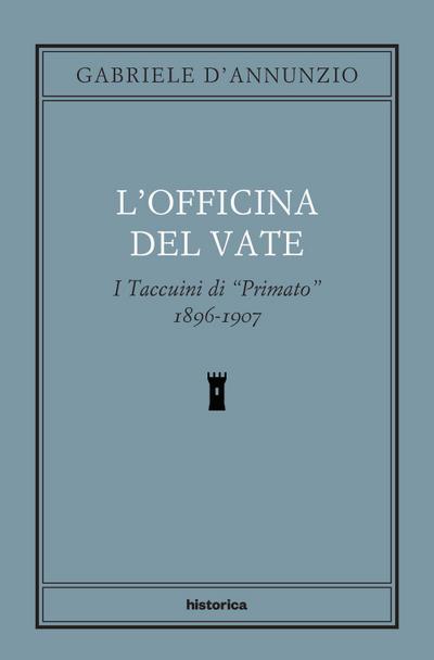 L’ officina del Vate. I Taccuini di «Primato» 1896-1907