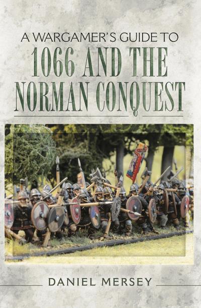 Wargamer’s Guide to 1066 and the Norman Conquest