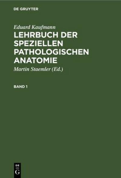 Eduard Kaufmann: Lehrbuch der speziellen pathologischen Anatomie. Band 1