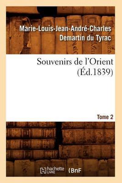 Souvenirs de l’Orient. Tome 2 (Éd.1839)