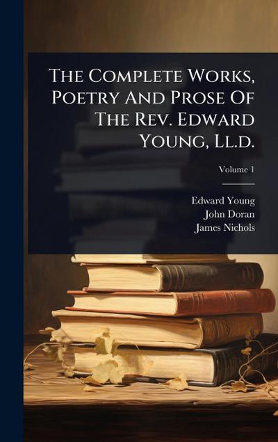 The Complete Works, Poetry And Prose Of The Rev. Edward Young, Ll.d.