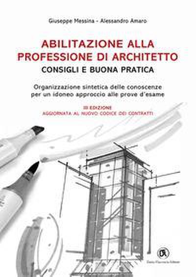 Abilitazione alla professione di architetto. Consigli e buona pratica. Organizzazione sintetica delle conoscenze per un idoneo approccio alle prove d’esame