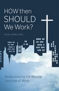 How Then Should We Work?