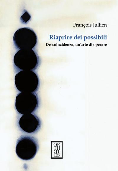 Riaprire dei possibili. De-coincidenza, un’arte di operare