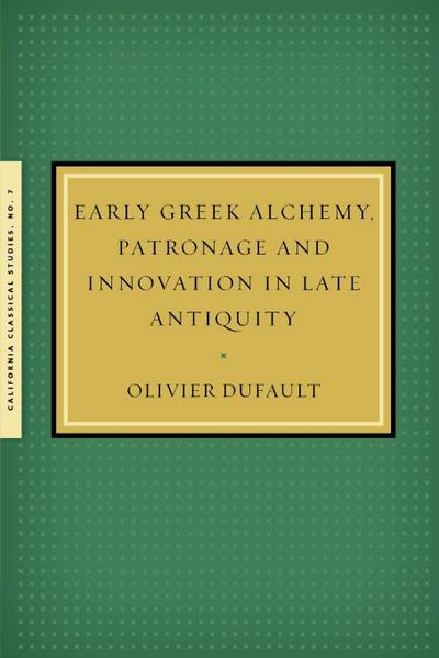Early Greek Alchemy, Patronage and Innovation in Late Antiquity