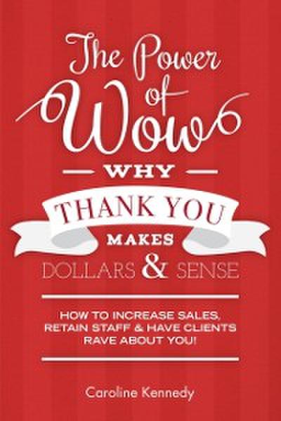 Power of Wow! Why Thank You Makes Dollars & Sense