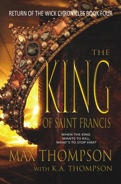 The King of Saint Francis (Return of the Wick Chronicles, #4)