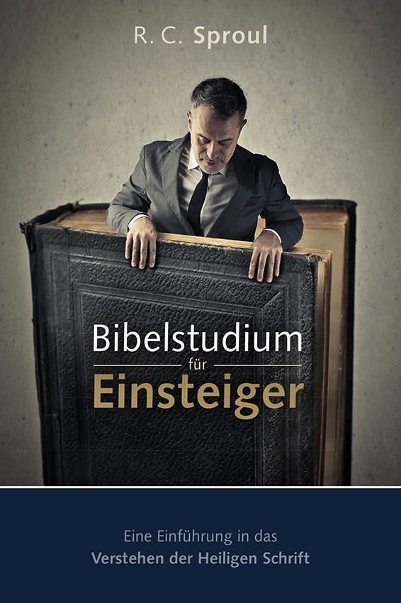 Bibelstudium für Einsteiger, R C Sproul