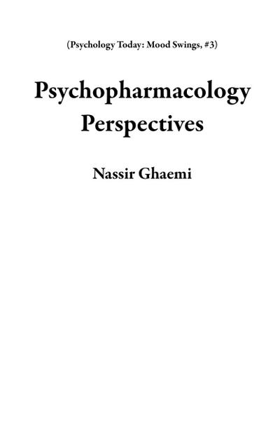 Psychopharmacology Perspectives (Psychology Today: Mood Swings, #3)