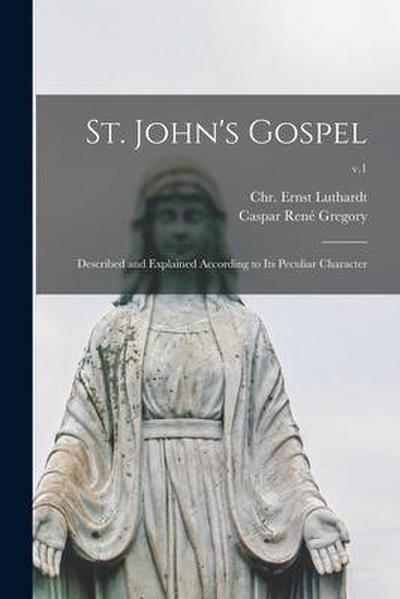 St. John’s Gospel: Described and Explained According to Its Peculiar Character; v.1
