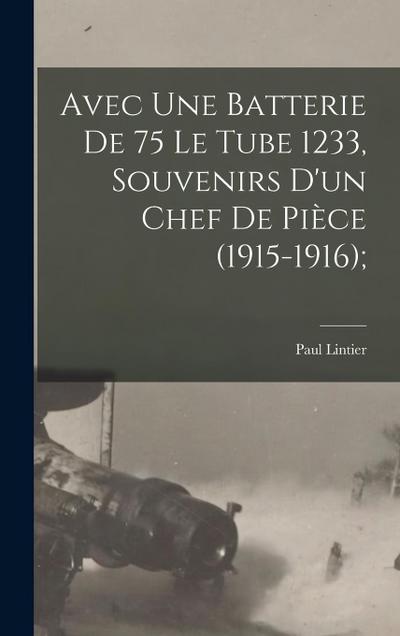 Avec une batterie de 75 le tube 1233, souvenirs d’un chef de pièce (1915-1916);