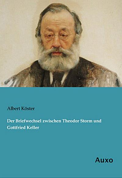 Der Briefwechsel zwischen Theodor Storm und Gottfried Keller