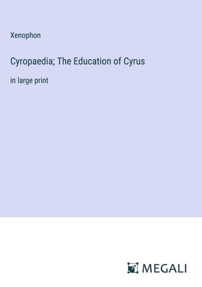 Cyropaedia; The Education of Cyrus