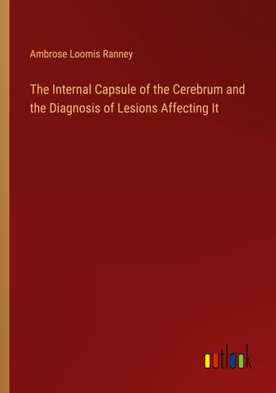 The Internal Capsule of the Cerebrum and the Diagnosis of Lesions Affecting It